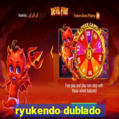 ryukendo dublado